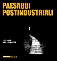 Paesaggi postindustriali - Luigi Coccia, Marco D'Annuntiis - Libro Quodlibet 2008, Quodlibet studio. Architet. Ascoli Piceno | Libraccio.it