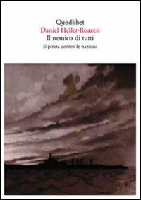 Il nemico di tutti. Il pirata contro le nazioni - Daniel Heller-Roazen - Libro Quodlibet 2009, Quaderni Quodlibet | Libraccio.it