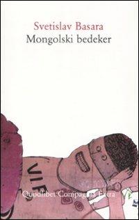 Mongolski bedeker - Svetislav Basara - Libro Quodlibet 2009, Compagnia Extra | Libraccio.it