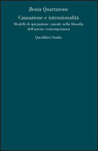 Causazione e intenzionalità. Modelli di spiegazione causale nella filosofia dell'azione contemporanea - Jlenia Quartarone - Libro Quodlibet 2009, Analisi filosofiche | Libraccio.it