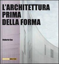 L' architettura prima della forma - Umberto Cao - Libro Quodlibet 2009, Quodlibet studio. Architet. Ascoli Piceno | Libraccio.it
