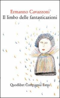 Il limbo delle fantasticazioni - Ermanno Cavazzoni - Libro Quodlibet 2009, Compagnia Extra | Libraccio.it