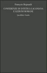 Conferenze di estetica lacaniana e lezioni romane - François Regnault - Libro Quodlibet 2009, Campi della psiche | Libraccio.it