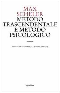 Metodo trascendentale e metodo psicologico. Una discussione di principio sulla metodica filosofica - Max Scheler - Libro Quodlibet 2009 | Libraccio.it