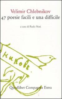 Quarantasette poesie facili e una difficile - Velimir Chlebnikov - Libro Quodlibet 2009, Compagnia Extra | Libraccio.it