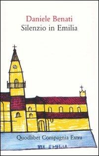 Silenzio in Emilia - Daniele Benati - Libro Quodlibet 2009, Compagnia Extra | Libraccio.it
