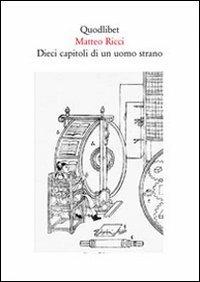 Dieci capitoli di un uomo strano. Testo cinese a fronte - Matteo Ricci - Libro Quodlibet 2009, Quaderni Quodlibet | Libraccio.it