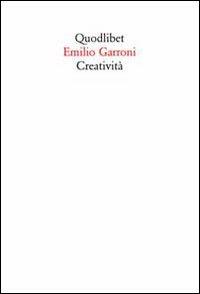 Creatività - Emilio Garroni - Libro Quodlibet 2009, Quodlibet | Libraccio.it