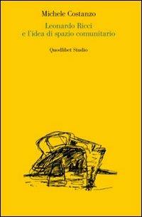 Leonardo Ricci e l'idea di spazio comunitario - Michele Costanzo - Libro Quodlibet 2009, Quodlibet studio. Città e paesaggio | Libraccio.it