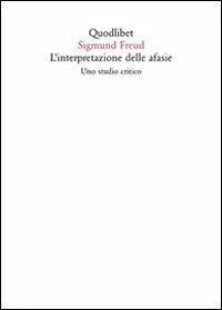 L' interpretazione delle afasie. Uno studio critico - Sigmund Freud - Libro Quodlibet 2009, Quaderni Quodlibet | Libraccio.it