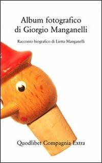 Album fotografico di Giorgio Manganelli. Racconto biografico - Lietta Manganelli - Libro Quodlibet 2010, Compagnia Extra | Libraccio.it