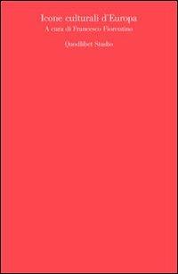 Icone culturali d'Europa  - Libro Quodlibet 2009, Quodlibet | Libraccio.it