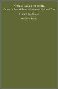 Notizie dalla post-realtà. Caratteri e figure della narrativa italiana degli anni Zero  - Libro Quodlibet 2010, Quodlibet studio. Lettere | Libraccio.it