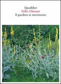 Il giardino in movimento. Da La Vallée al giardino planetario. Ediz. illustrata - Gilles Clément - Libro Quodlibet 2010, Quaderni Quodlibet | Libraccio.it