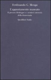 L' appuntamento mancato. Il giovane Heidegger e i sentieri interrotti della democrazia