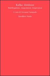 Kafka. Ibridismi, multilinguismo, trasposizioni, trasgressioni