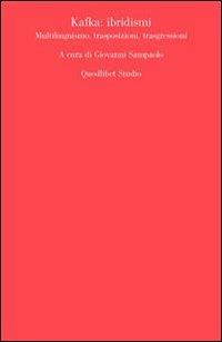Kafka. Ibridismi, multilinguismo, trasposizioni, trasgressioni  - Libro Quodlibet 2010, Quodlibet studio. Scienze della cultura | Libraccio.it