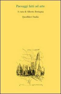 Paesaggi fatti ad arte  - Libro Quodlibet 2010, Quodlibet studio. Città e paesaggio | Libraccio.it