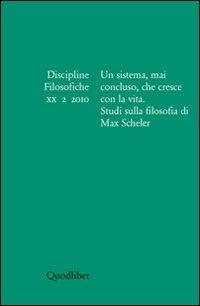 Discipline filosofiche (2010). Vol. 2: Un sistema, mai concluso, che cresce con la vita. Studi sulla filosofia di Max Scheler.  - Libro Quodlibet 2010, Periodici | Libraccio.it