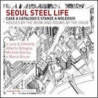 Steel Life. Case a catalogo e stanze a noleggio di Seoul  - Libro Quodlibet 2010, Quodlibet studio. Città e paesaggio | Libraccio.it