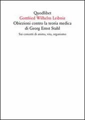 Obiezioni contro la teoria medica di Georg Ernst Stahl. Sui concetti di anima, vita, organismo. Testo latino a fronte