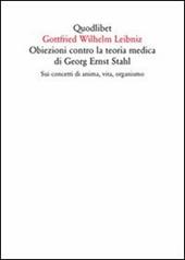 Obiezioni contro la teoria medica di Georg Ernst Stahl. Sui concetti di anima, vita, organismo. Testo latino a fronte