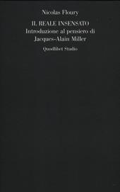 Il reale insensato. Introduzione al pensiero di Jacques-Alain Miller