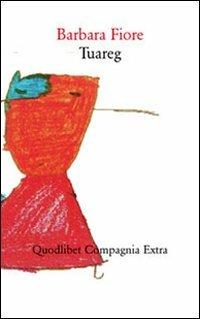 Tuareg - Barbara Fiore - Libro Quodlibet 2011, Compagnia Extra | Libraccio.it