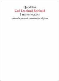 I misteri ebraici ovvero la più antica massoneria religiosa - Karl Leonard Reinhold - Libro Quodlibet 2011, Quodlibet | Libraccio.it