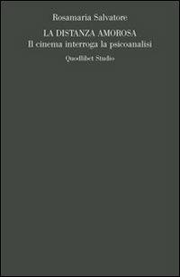 La distanza amorosa. Il cinema interroga la psicoanalisi - Rosamaria Salvatore - Libro Quodlibet 2011, Campi della psiche | Libraccio.it