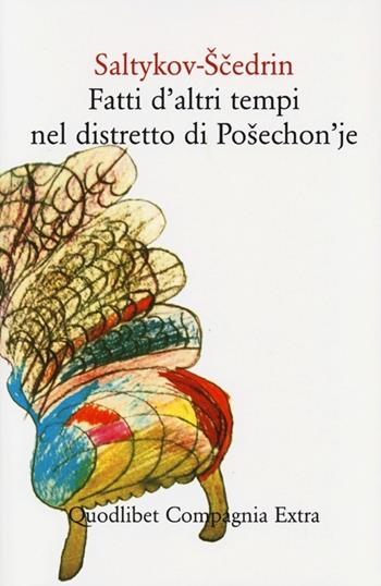 Fatti d'altri tempi nel distretto di Posechon'je - Michail Saltykov Scedrin - Libro Quodlibet 2013, Compagnia Extra | Libraccio.it