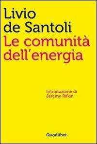 Le comunità dell'energia - Livio De Santoli - Libro Quodlibet 2011, Quodlibet studio. Città e paesaggio | Libraccio.it