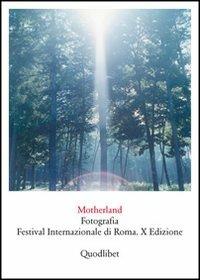 Motherland. Fotografia. Festival internazionale di Roma. X edizione  - Libro Quodlibet 2011 | Libraccio.it