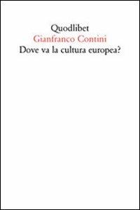 Dove va la cultura europea? Relazione sulle cose di Ginevra - Gianfranco Contini - Libro Quodlibet 2011, Quodlibet | Libraccio.it