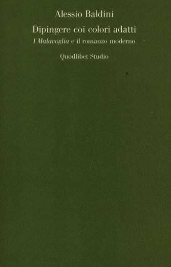 Dipingere coi colori adatti. I Malavoglia e il romanzo moderno - Alessio Baldini - Libro Quodlibet 2012, Quodlibet studio. Lettere | Libraccio.it