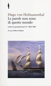 Le parole non sono di questo mondo. Lettere al guardiamarina E. K., 1892-1895