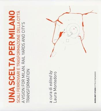 Una scelta per Milano. Scali ferroviari e trasformazione della città. Ediz. italiana e inglese  - Libro Quodlibet 2013, Quodlibet studio. Città e paesaggio | Libraccio.it