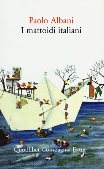 I mattoidi italiani - Paolo Albani - Libro Quodlibet 2012, Compagnia Extra | Libraccio.it