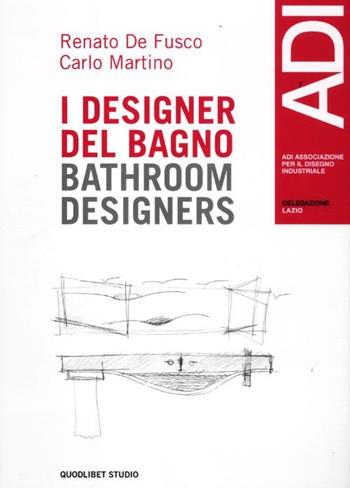 Quaderni ADI Lazio. Casi e cose di design. Ediz. italiana e inglese. Vol. 1: I designer del bagno. - Renato De Fusco, Carlo Martino - Libro Quodlibet 2012, Quodlibet studio. Design | Libraccio.it