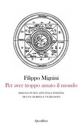 Per aver troppo amato il mondo. Dialogo in due atti sulla violenza tra un giurista e un filosofo