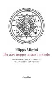 Per aver troppo amato il mondo. Dialogo in due atti sulla violenza tra un giurista e un filosofo