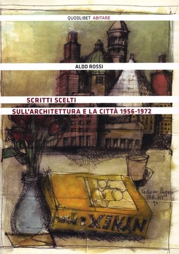 Scritti scelti sull'architettura e la città 1956-1972 - Aldo Rossi - Libro Quodlibet 2012, Abitare | Libraccio.it