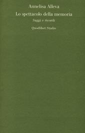Lo spettacolo della memoria. Saggi e ricordi