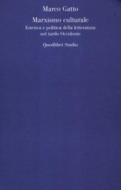 Il Marxismo culturale. Estetica e politica della letteratura nel tardo Occidente