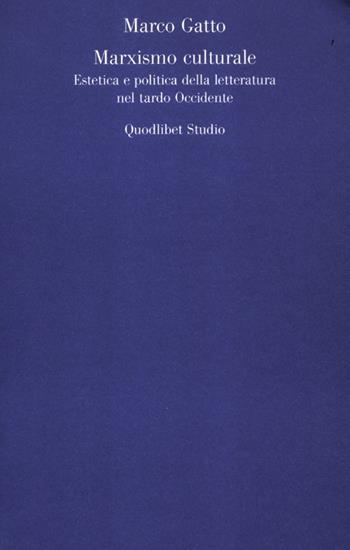 Il Marxismo culturale. Estetica e politica della letteratura nel tardo Occidente - Marco Gatto - Libro Quodlibet 2012, Quodlibet studio. Estetica e critica | Libraccio.it