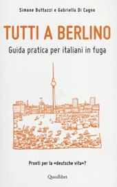 Tutti a Berlino. Guida pratica per italiani in fuga