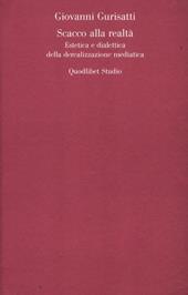 Scacco alla realtà. Estetica e dialettica della derealizzazione mediatica