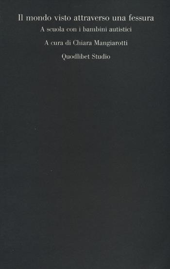 Il mondo visto attraverso una fessura. A scuola con i bambini autistici  - Libro Quodlibet 2012, Campi della psiche | Libraccio.it