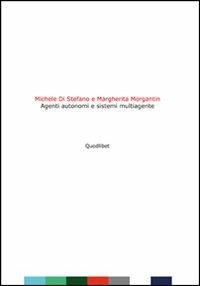 Agenti autonomi e sistemi multiagente - Michele Di Stefano, Margherita Morgantin - Libro Quodlibet 2012, Libri d'artista | Libraccio.it