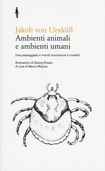 Ambienti animali e ambienti umani. Una passeggiata in mondi sconosciuti e invisibili - Jakob von Uexküll - Libro Quodlibet 2013, Bis | Libraccio.it